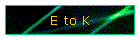 E to K